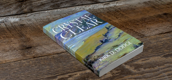 Signed Edition : CRYSTAL CLEAR - By Kirk D. Dodge